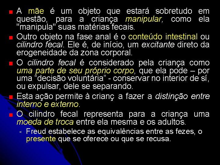 A mãe é um objeto que estará sobretudo em questão, para a criança manipular,