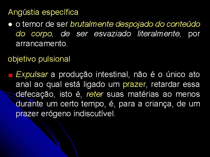 Angústia específica o temor de ser brutalmente despojado do conteúdo do corpo, de ser