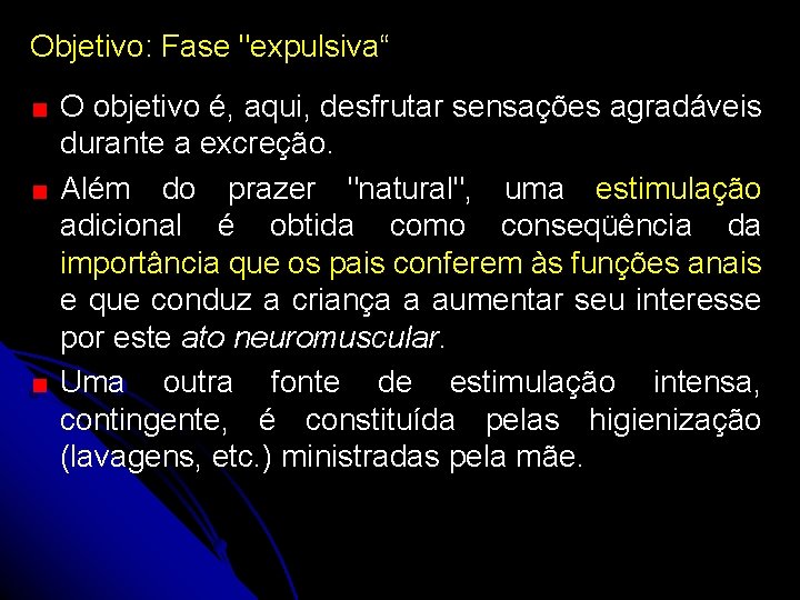 Objetivo: Fase "expulsiva“ O objetivo é, aqui, desfrutar sensações agradáveis durante a excreção. Além