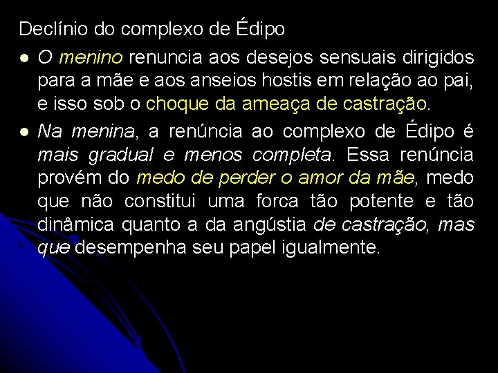 Declínio do complexo de Édipo O menino renuncia aos desejos sensuais dirigidos para a