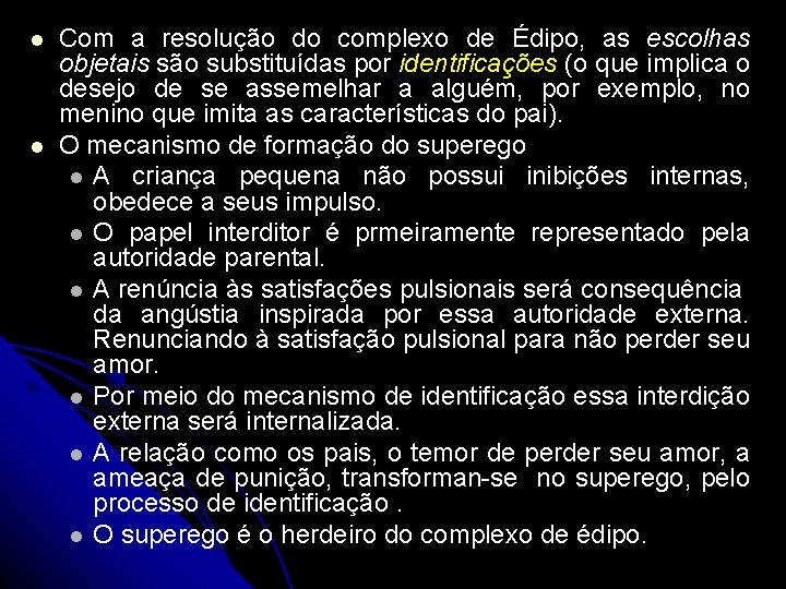  Com a resolução do complexo de Édipo, as escolhas objetais são substituídas por