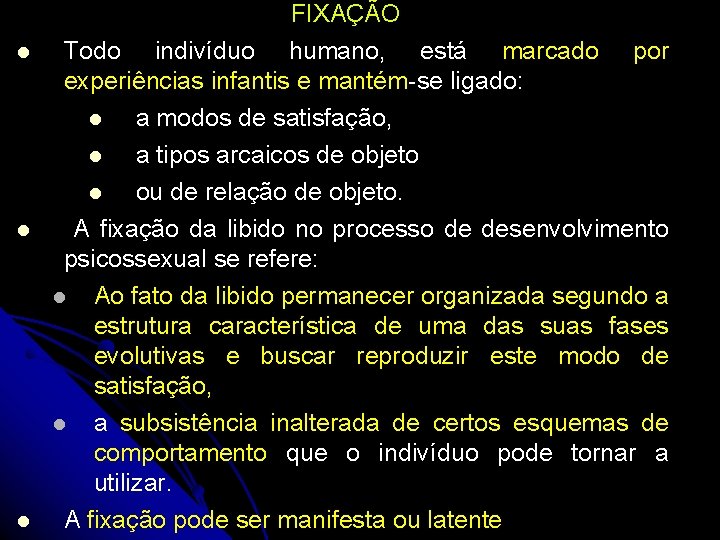  FIXAÇÃO Todo indivíduo humano, está marcado por experiências infantis e mantém-se ligado: a