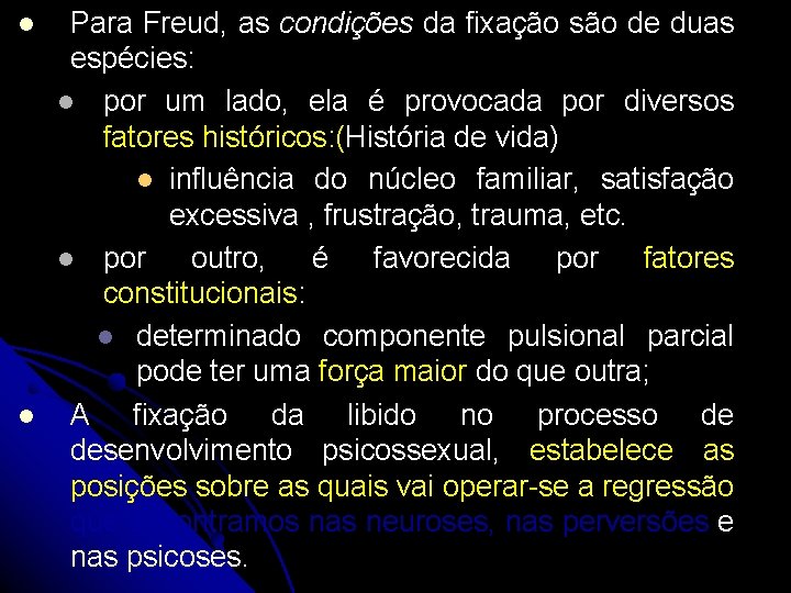  Para Freud, as condições da fixação são de duas espécies: por um lado,