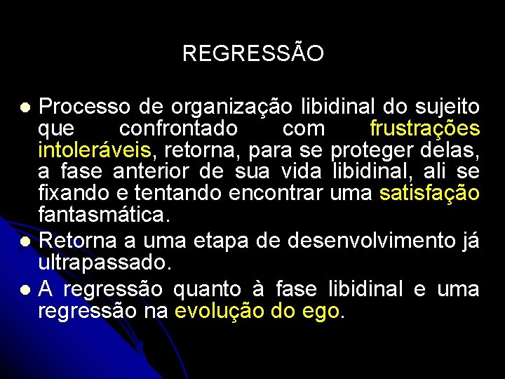 REGRESSÃO Processo de organização libidinal do sujeito que confrontado com frustrações intoleráveis, retorna, para