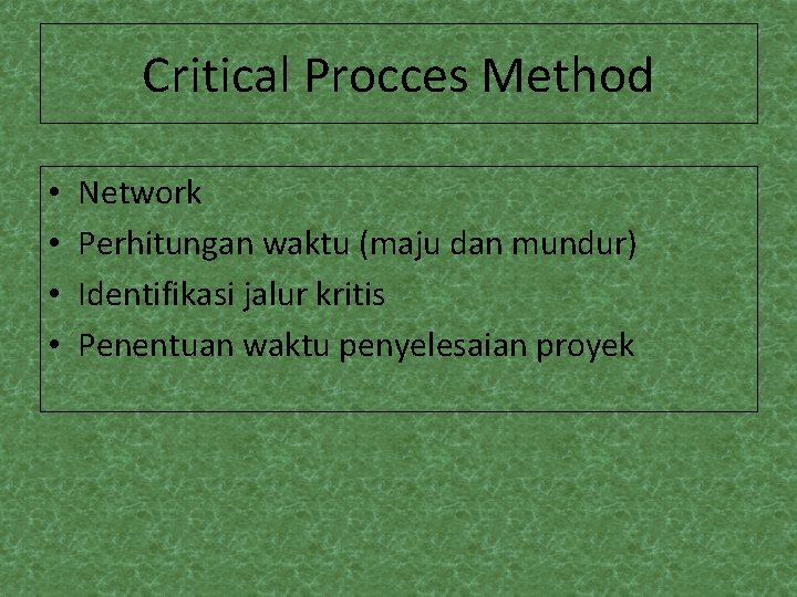 Critical Procces Method • • Network Perhitungan waktu (maju dan mundur) Identifikasi jalur kritis