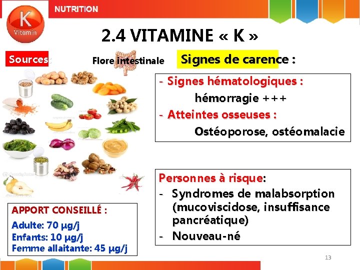 2. 4 VITAMINE « K » Sources: Flore intestinale Signes de carence : -