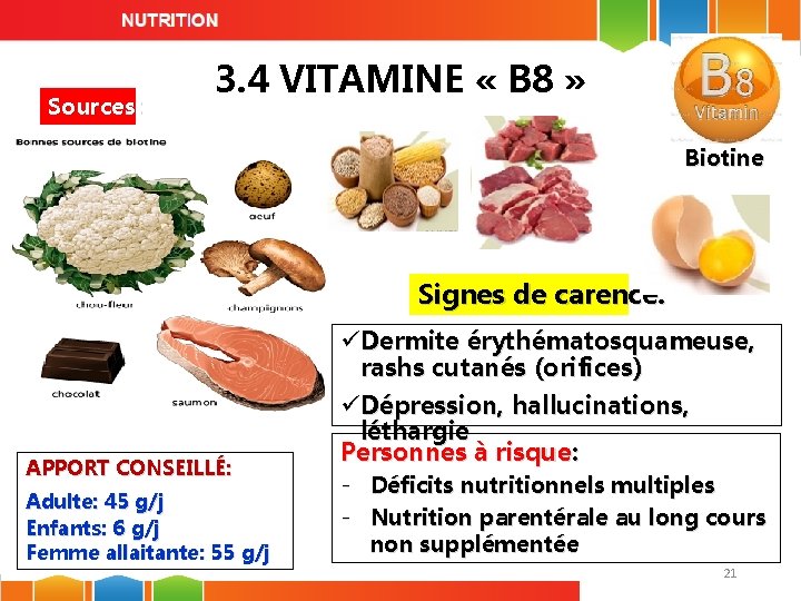 Sources: 3. 4 VITAMINE « B 8 » Biotine Signes de carence: APPORT CONSEILLÉ: