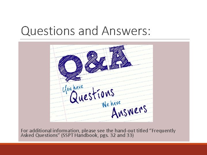 Questions and Answers: For additional information, please see the hand-out titled “Frequently Asked Questions”