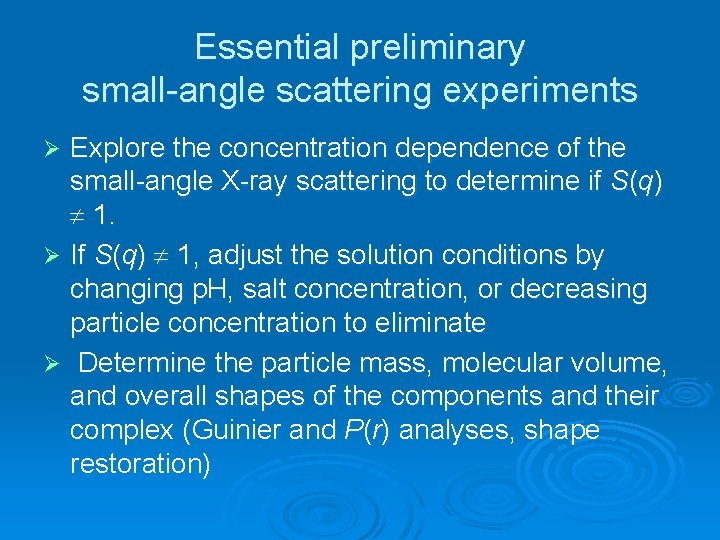 Essential preliminary small-angle scattering experiments Explore the concentration dependence of the small-angle X-ray scattering