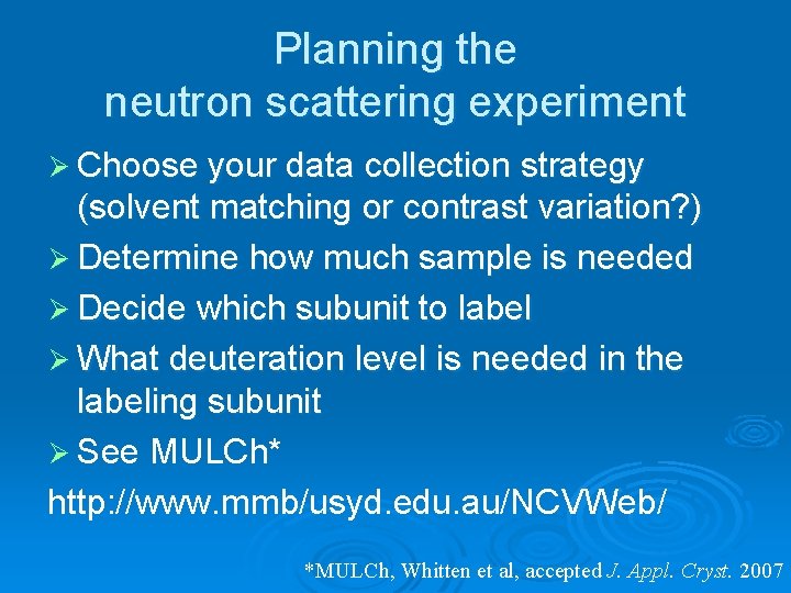 Planning the neutron scattering experiment Ø Choose your data collection strategy (solvent matching or