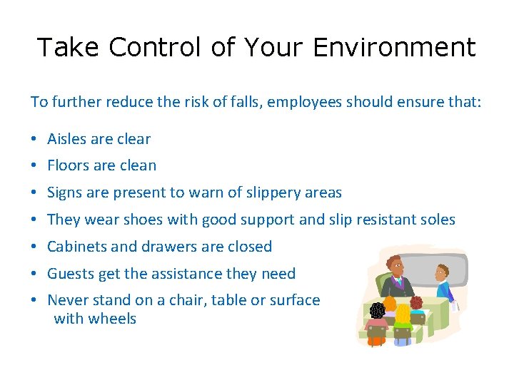 Take Control of Your Environment To further reduce the risk of falls, employees should