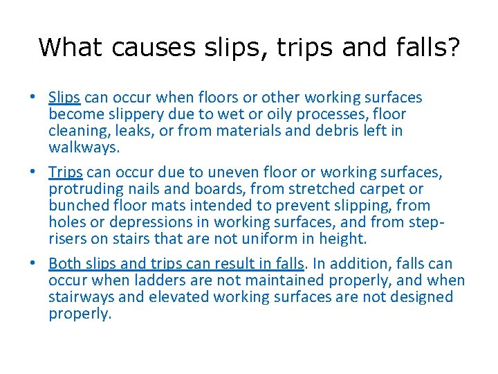 What causes slips, trips and falls? • Slips can occur when floors or other