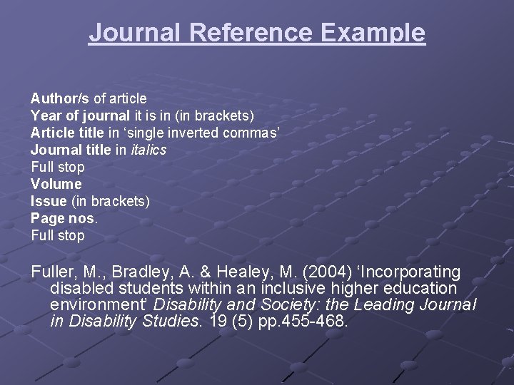 Journal Reference Example Author/s of article Year of journal it is in (in brackets)