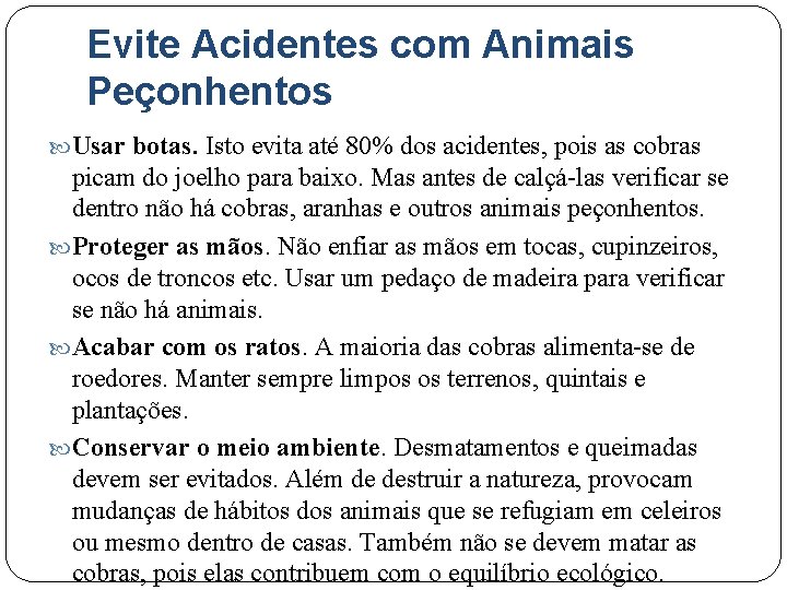 Evite Acidentes com Animais Peçonhentos Usar botas. Isto evita até 80% dos acidentes, pois Evite Acidentes com Animais Peçonhentos Usar botas. Isto evita até 80% dos acidentes, pois