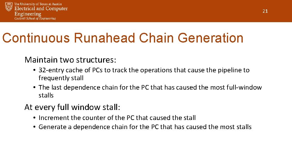 21 Continuous Runahead Chain Generation Maintain two structures: • 32 -entry cache of PCs