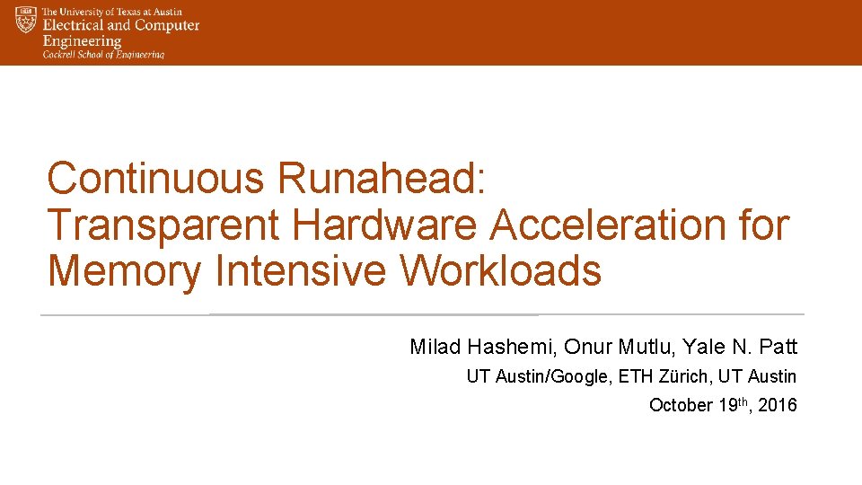 Continuous Runahead: Transparent Hardware Acceleration for Memory Intensive Workloads Milad Hashemi, Onur Mutlu, Yale