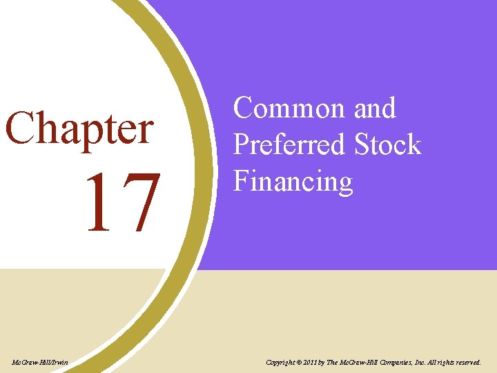 Chapter 17 Mc. Graw-Hill/Irwin Common and Preferred Stock Financing Copyright © 2011 by The