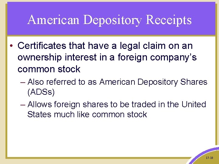 American Depository Receipts • Certificates that have a legal claim on an ownership interest