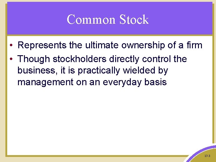 Common Stock • Represents the ultimate ownership of a firm • Though stockholders directly