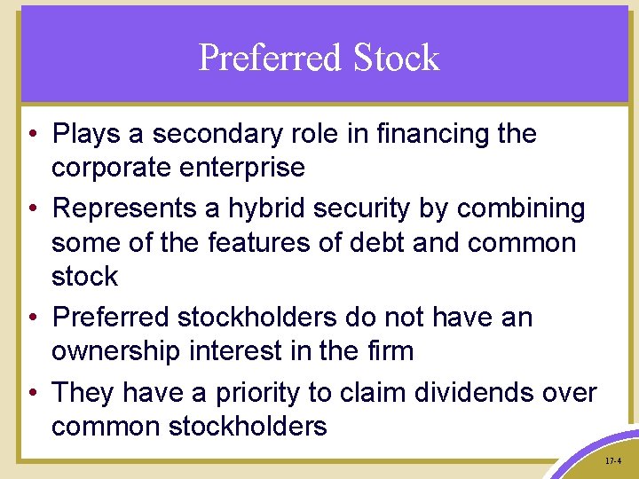 Preferred Stock • Plays a secondary role in financing the corporate enterprise • Represents