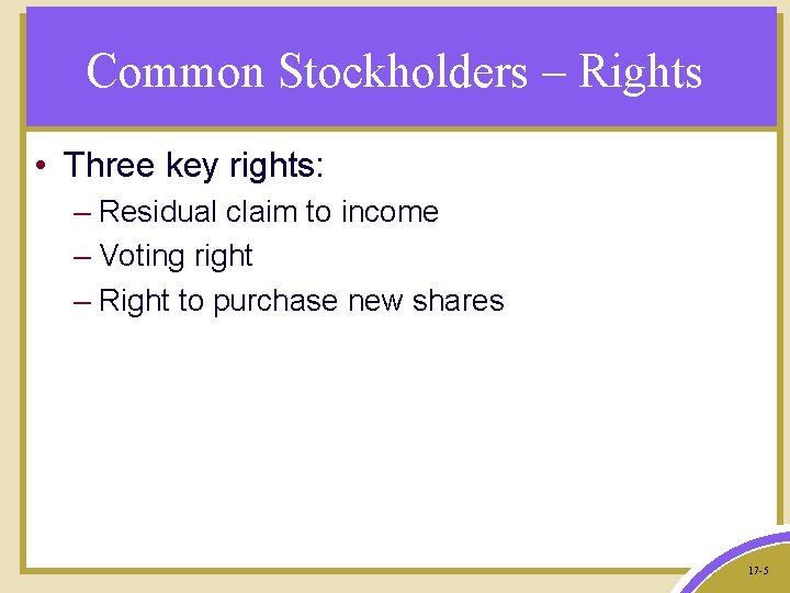 Common Stockholders – Rights • Three key rights: – Residual claim to income –