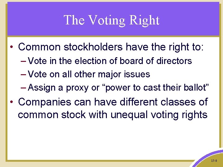 The Voting Right • Common stockholders have the right to: – Vote in the