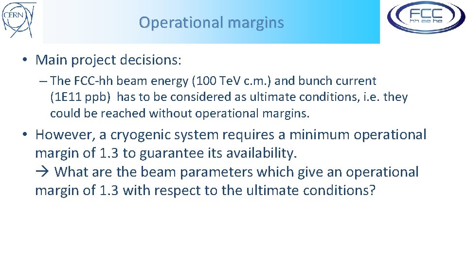 Operational margins • Main project decisions: – The FCC-hh beam energy (100 Te. V
