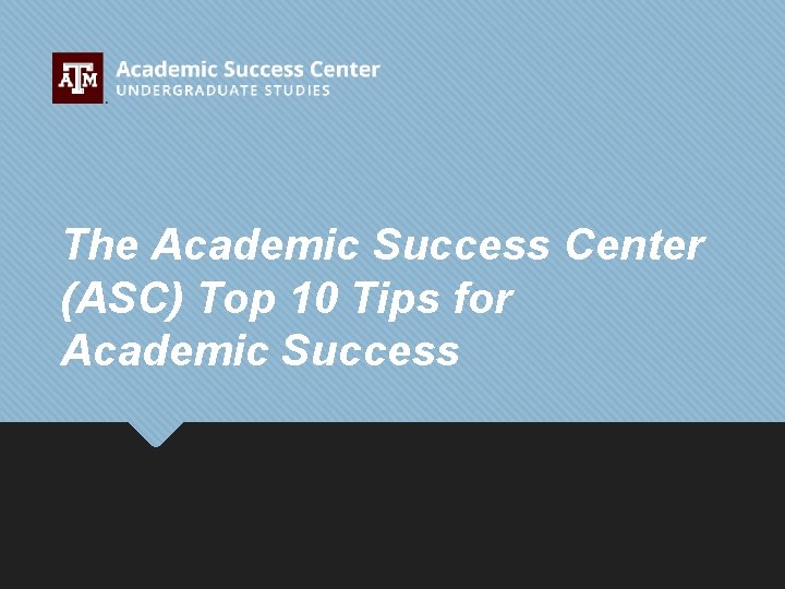 The Academic Success Center (ASC) Top 10 Tips for Academic Success 