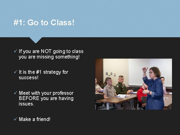 #1: Go to Class! ü If you are NOT going to class you are