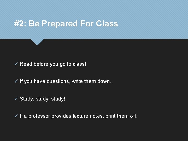 #2: Be Prepared For Class ü Read before you go to class! ü If