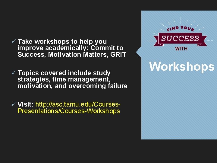 ü Take workshops to help you improve academically: Commit to Success, Motivation Matters, GRIT