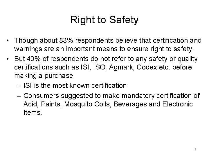 Right to Safety • Though about 83% respondents believe that certification and warnings are