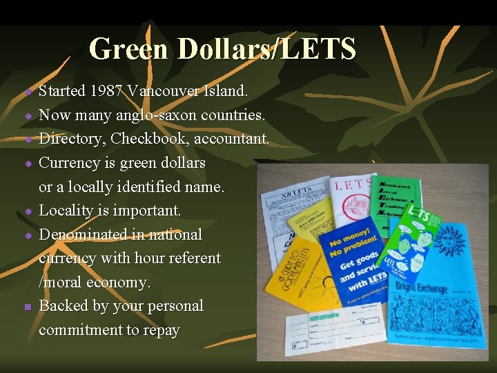 Green Dollars/LETS Started 1987 Vancouver Island. ® Now many anglo-saxon countries. ® Directory, Checkbook,