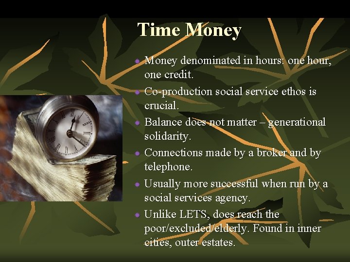 Time Money denominated in hours: one hour, one credit. ® Co-production social service ethos