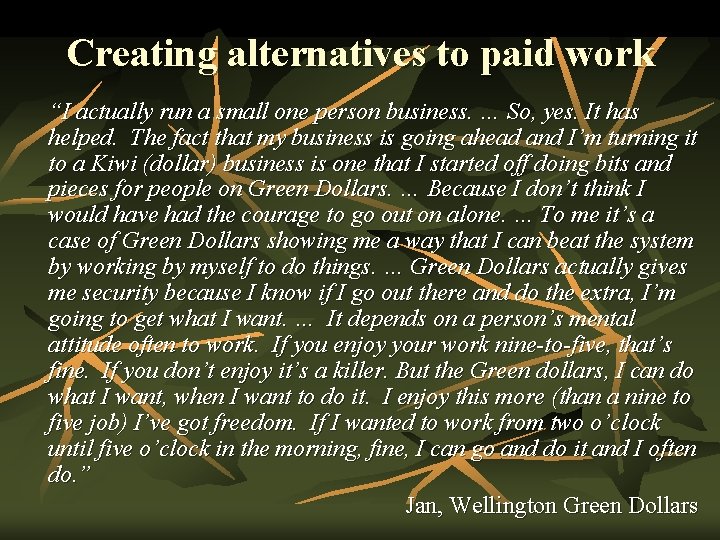 Creating alternatives to paid work “I actually run a small one person business. …