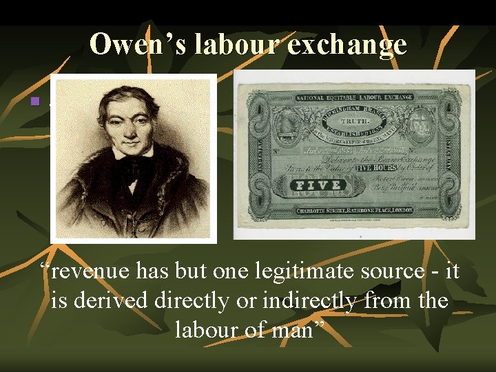 Owen’s labour exchange n . “revenue has but one legitimate source - it is