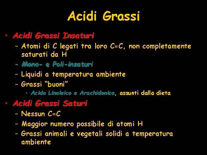 Acidi Grassi • Acidi Grassi Insaturi – Atomi di C legati tra loro C=C,