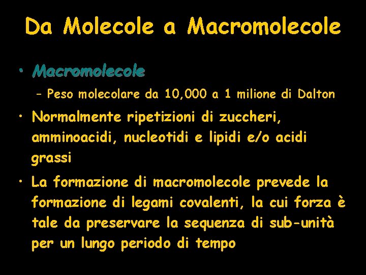 Da Molecole a Macromolecole • Macromolecole – Peso molecolare da 10, 000 a 1