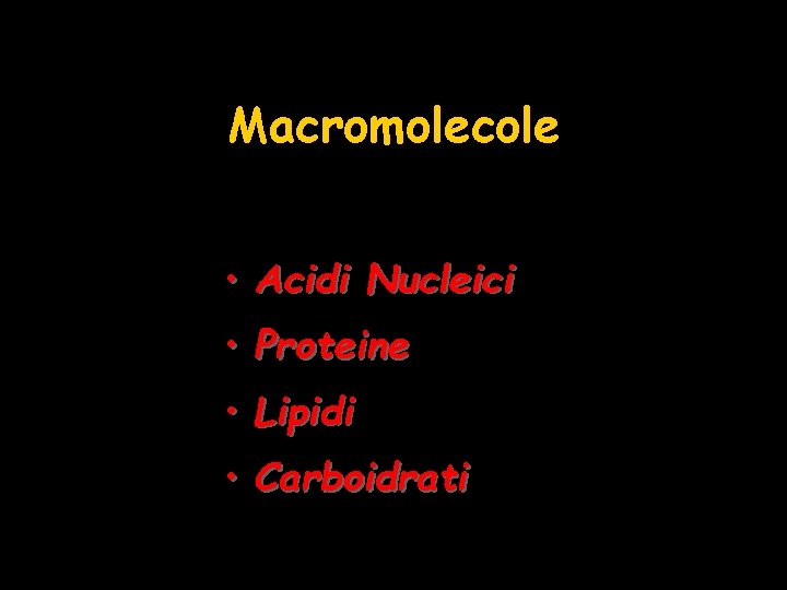 Macromolecole • Acidi Nucleici • Proteine • Lipidi • Carboidrati 