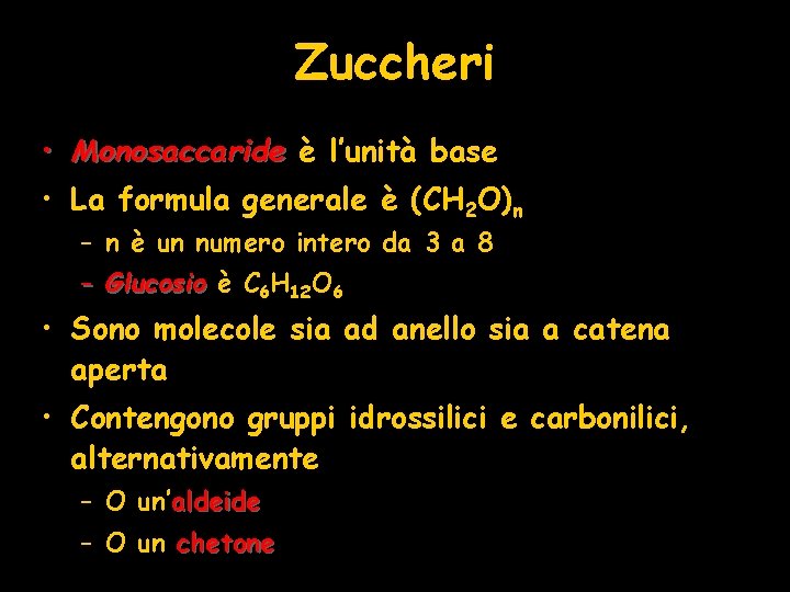 Zuccheri • Monosaccaride è l’unità base • La formula generale è (CH 2 O)n