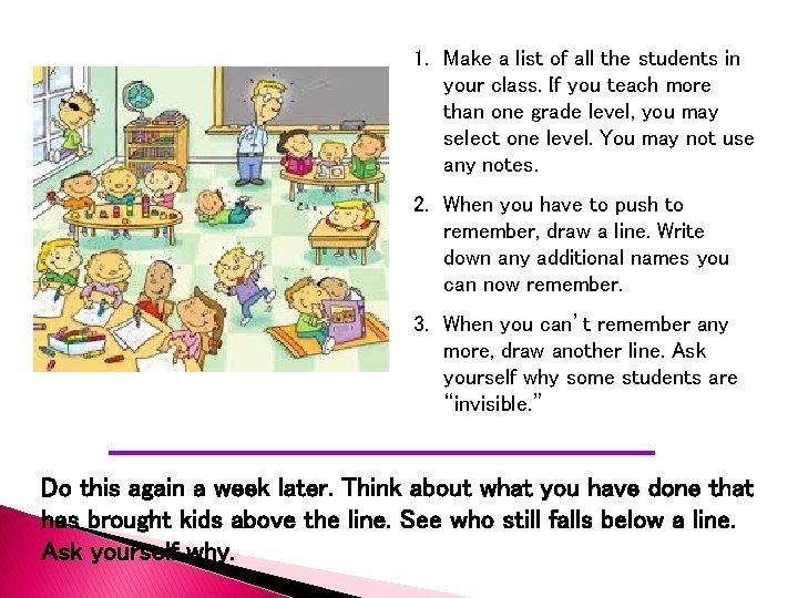 1. Make a list of all the students in your class. If you teach 1. Make a list of all the students in your class. If you teach