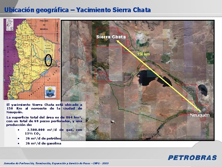 Ubicación geográfica – Yacimiento Sierra Chata 150 km El yacimiento Sierra Chata está ubicado