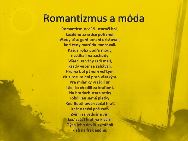 Romantizmus a móda Romantizmus v 19. storočí bol, každého za srdce potiahol. Vtedy ešte