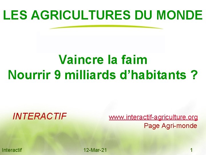 LES AGRICULTURES DU MONDE Vaincre la faim Nourrir 9 milliards d’habitants ? INTERACTIF www.