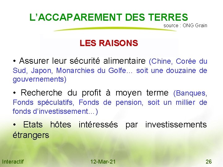 L’ACCAPAREMENT DES TERRES source : ONG Grain LES RAISONS • Assurer leur sécurité alimentaire