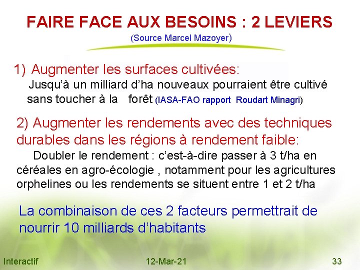 FAIRE FACE AUX BESOINS : 2 LEVIERS (Source Marcel Mazoyer) 1) Augmenter les surfaces