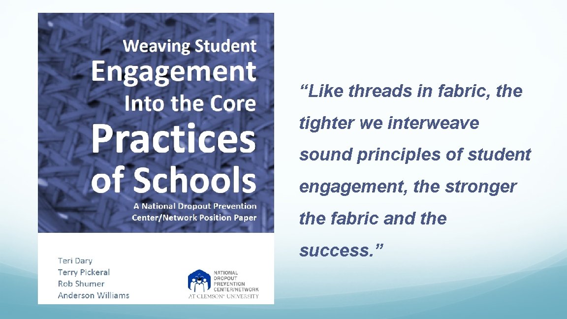 “Like threads in fabric, the tighter we interweave sound principles of student engagement, the “Like threads in fabric, the tighter we interweave sound principles of student engagement, the