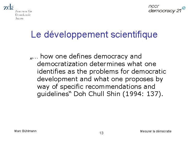 Le développement scientifique „… how one defines democracy and democratization determines what one identifies