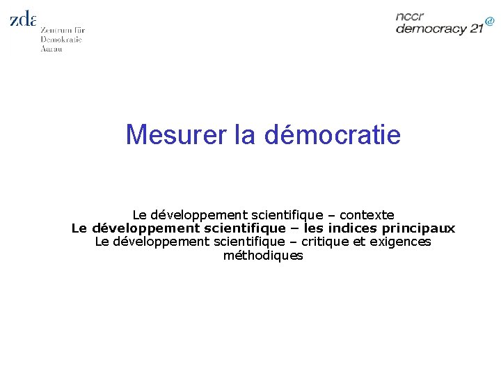Mesurer la démocratie Le développement scientifique – contexte Le développement scientifique – les indices