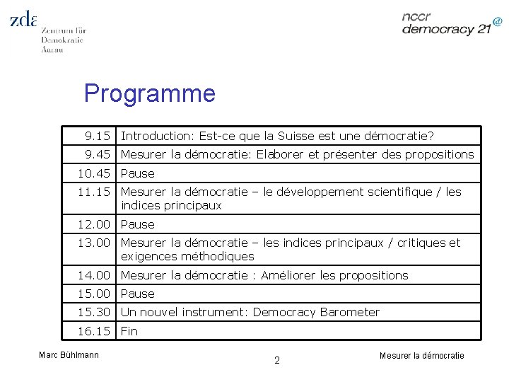 Programme 9. 15 Introduction: Est-ce que la Suisse est une démocratie? 9. 45 Mesurer